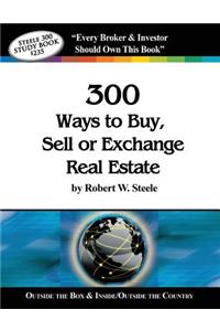 Steele 300 Ways to Buy, Sell or Exchange Real Estate