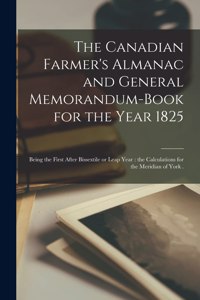 The Canadian Farmer's Almanac and General Memorandum-book for the Year 1825 [microform]