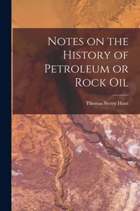 Notes on the History of Petroleum or Rock Oil [microform]