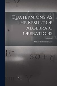 Quaternions As The Result Of Algebraic Operations