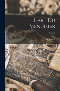 L'art du menuisier; Tome 3