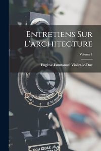 Entretiens Sur L'architecture; Volume 1