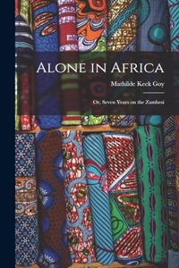 Alone in Africa; or, Seven Years on the Zambesi