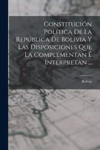 Constitución Política De La República De Bolivia Y Las Disposiciones Que La Complementan É Interpretan ...