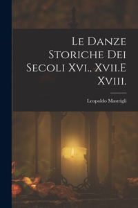 Le Danze Storiche Dei Secoli Xvi., Xvii.E Xviii.