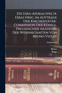 Die Esra-apokalypse (4. Esra) Hrsg. im Auftrage der Kirchenväter-Commission der Königl. Preussischen Akademie der Wissenschaften von Bruno Violet; Volumen 02