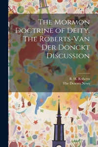 Mormon Doctrine of Deity. The Roberts-Van Der Donckt Discussion