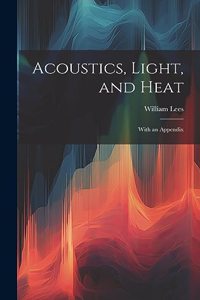 Acoustics, Light, and Heat