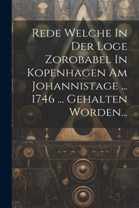 Rede Welche In Der Loge Zorobabel In Kopenhagen Am Johannistage ... 1746 ... Gehalten Worden...