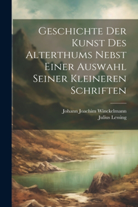 Geschichte Der Kunst Des Alterthums Nebst Einer Auswahl Seiner Kleineren Schriften