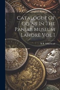 Catalogue Of Coins In The Panjab Museum Lahore Vol I