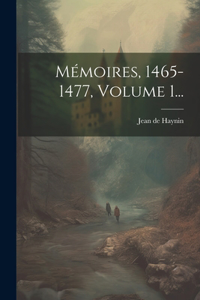 Mémoires, 1465-1477, Volume 1...