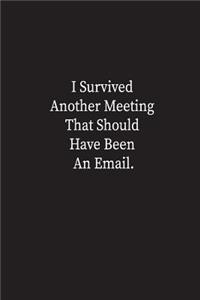 I Survived Another Meeting That Should Have Been An Email.