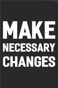 Make Necessary Changes