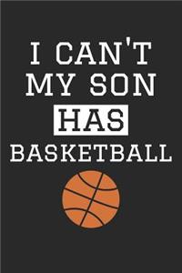 Basketball Notebook - I Can't My Son Has Basketball - Basketball Training Journal - Gift for Basketball Dad and Mom