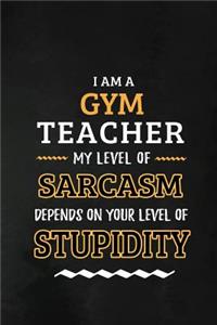 Gym Teacher - My Level of Sarcasm Depends on Your Level