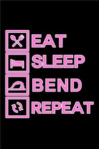 Eat Sleep Bend Repeat