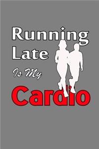 Running Late Is My Cardio