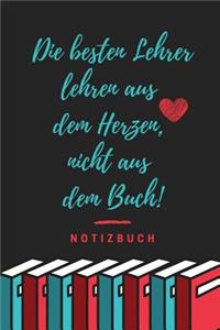 Besten Lehrer Lehren Aus Dem Herzen, Nicht Aus Dem Buch! Notizbuch