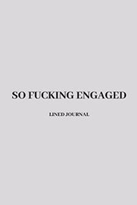 So Fucking Engaged