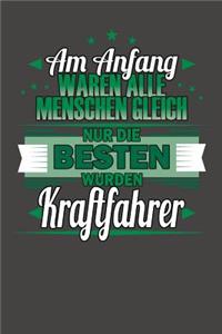Am Anfang Waren Alle Menschen Gleich Nur Die Besten Wurden Kraftfahrer