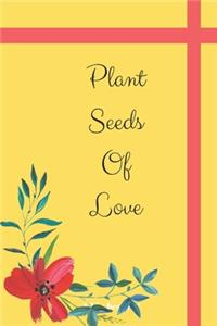 Plant Seeds Of Love