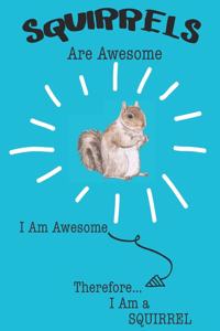 Squirrels Are Awesome I Am Awesome Therefore I Am a Squirrel