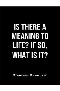 Is There A Meaning To Life If So What Is It?
