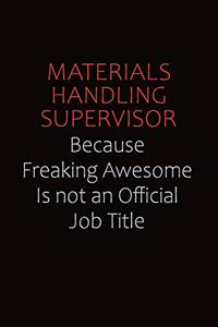 Materials Handling Supervisor Because Freaking Awesome Is Not An Official job Title