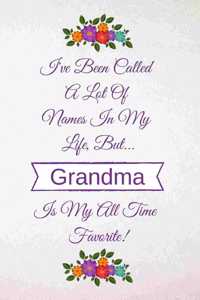 I've Been Called a Lot of Names in My Life But Grandma Is My All Time Favorite!