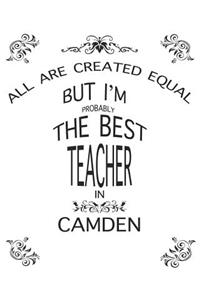 All Are Created Equal But I'm Probably the Best Teacher in Camden: Teacher Lesson Planner: Great Teachers Gift for the Best Teacher Planner, Custom Teacher Planner, Weekly Lesson Plans Five Days to a Page, Lesson Pl