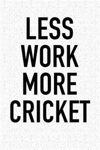 Less Work More Cricket