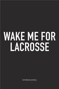 Wake Me For Lacrosse
