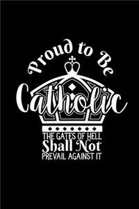Proud To Be Catholic The Gates Of Hell Shall Not Prevail Against It