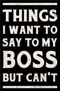 Things I Want to Say to My Boss But I Can't Journal White
