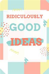 Ridiculously Good Ideas Journal