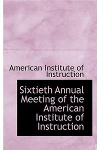 Sixtieth Annual Meeting of the American Institute of Instruction