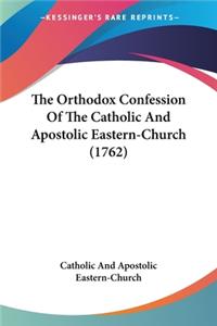 Orthodox Confession Of The Catholic And Apostolic Eastern-Church (1762)