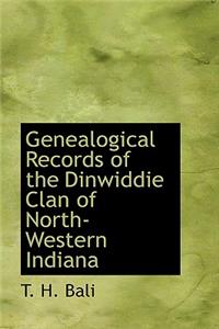 Genealogical Records of the Dinwiddie Clan of North-Western Indiana