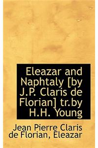 Eleazar and Naphtaly [By J.P. Claris de Florian] Tr.by H.H. Young