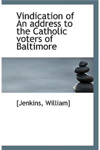 Vindication of an Address to the Catholic Voters of Baltimore