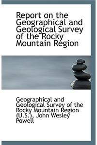 Report on the Geographical and Geological Survey of the Rocky Mountain Region