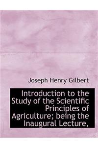 Introduction to the Study of the Scientific Principles of Agriculture; Being the Inaugural Lecture,