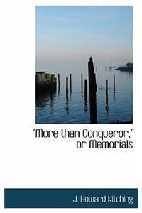 More Than Conqueror, or Memorials