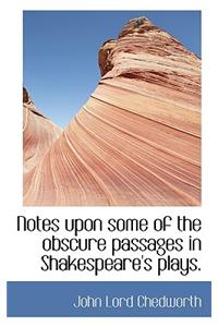Notes Upon Some of the Obscure Passages in Shakespeare's Plays.
