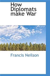 How Diplomats Make War