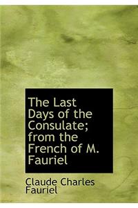 The Last Days of the Consulate; From the French of M. Fauriel