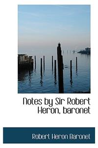 Notes by Sir Robert Heron, baronet