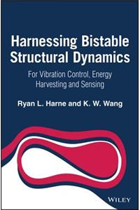 Harnessing Bistable Structural Dynamics: For Vibration Control, Energy Harvesting and Sensing