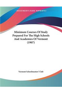 Minimum Courses Of Study Prepared For The High Schools And Academies Of Vermont (1907)